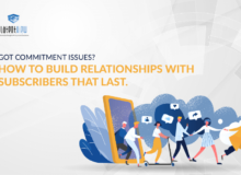 Got Commitment Issues? How to build relationships with subscribers that last.